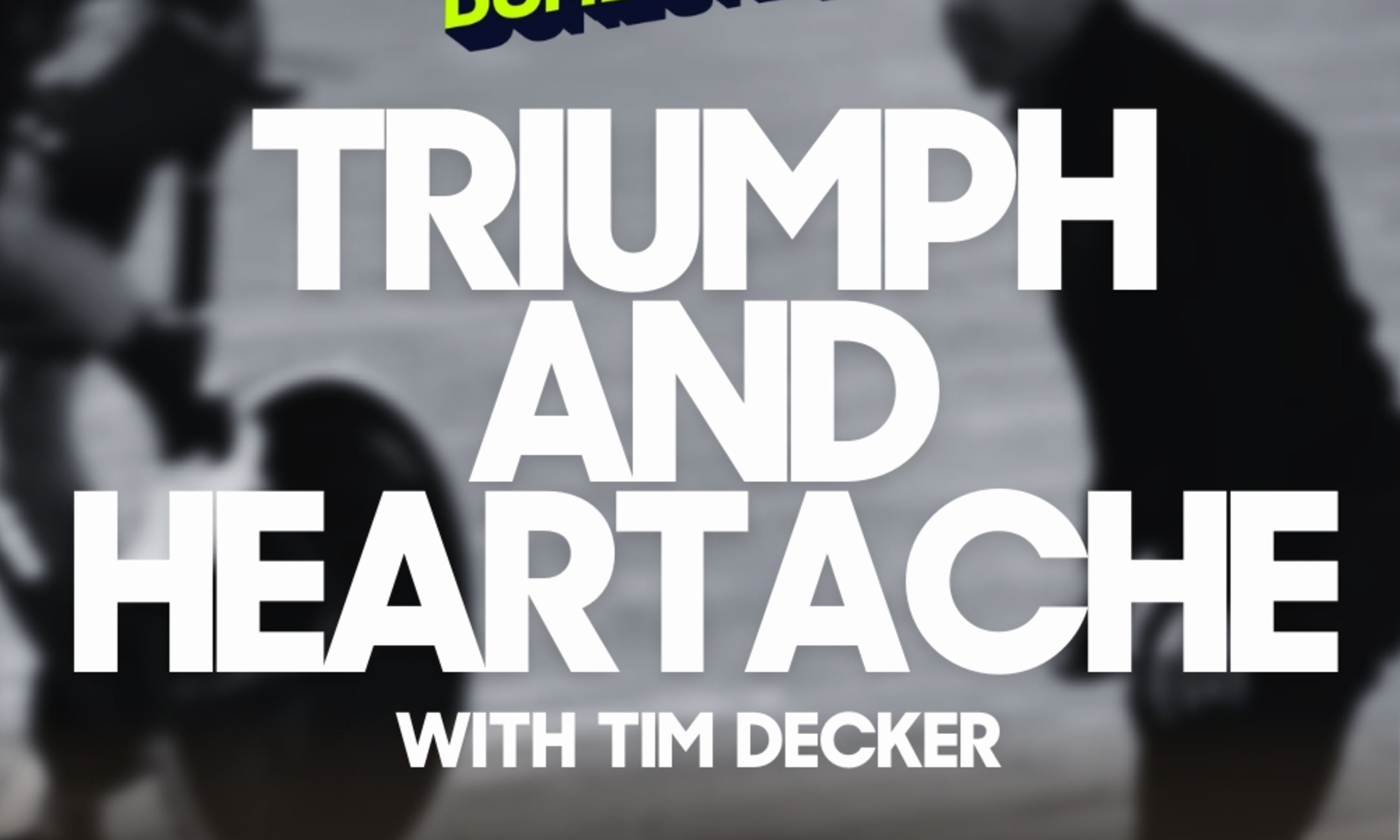 The triumph and heartache with Tim Decker